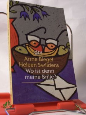 Product image 1 of the product “Wo ist denn meine Brille? : Briefwechsel zweier Frauen über das Älterwerden / Anne Biegel ; Heleen Swildens. Aus dem Niederländ. von Hanne Schleich ”
