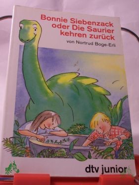 Product image 1 of the product “Bonnie Siebenzack oder die Saurier kehren zurück / Nortrud Boge-Erli ”