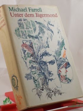 Product image 1 of the product “Unter dem Jägermond : Roman / Michael Farrell. Aus d. Engl. übers. v. Hermann Stiehl. Mit e. Nachw. v. Günther Klotz ”
