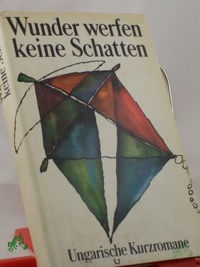 Artikelbild 1 des Artikels “Wunder werfen keine Schatten : ungar. Kurzromane / hrsg. von Jörg Buschmann. Aus d. Ungar. übers. von Jörg Buschmann... “
