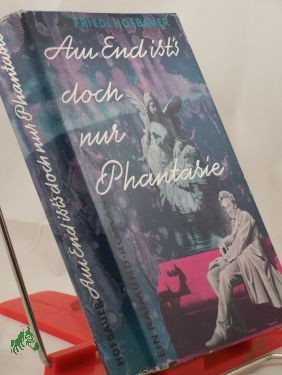 Artikelbild 1 des Artikels “Am End ist's doch nur Phantasie : Ein Raimund-Roman / Friedl Hofbauer “