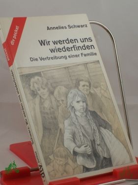 Product image 1 of the product “Wir werden uns wiederfinden : d. Vertreibung e. Familie / Annelies Schwarz. Die 4 Kt. zeichnete Karl-Friedrich Schäfer ”