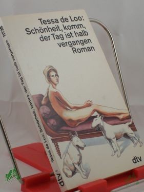 Product image 1 of the product “Schönheit, komm, der Tag ist halb vergangen : Roman / Tessa de Loo. Aus dem Niederl. von Rosemarie Still ”