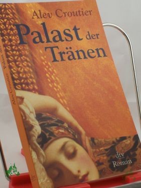 Product image 1 of the product “Palast der Tränen : Roman / Alev Croutier. Dt. von Birgit Brandau ”