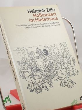 Artikelbild 1 des Artikels “Heinrich Zille, Hofkonzert im Hinterhaus : Geschichten aus (manchmal) gemütl. Jahren / aufgeschrieben von Wolfgang Tschechne “