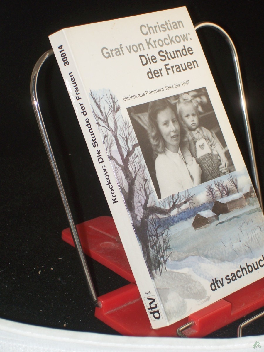 Artikelbild 1 des Artikels “Die Stunde der Frauen : Bericht aus Pommern 1944 bis 1947 ; nach einer Erzählung von Libussa Fritz-Krockow / Christian Graf von Krockow “