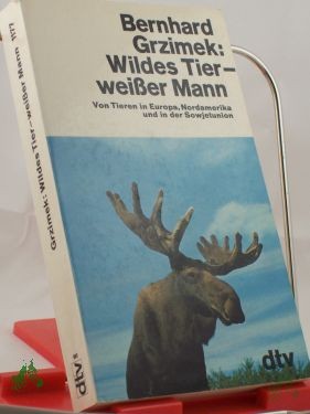 Artikelbild 1 des Artikels “Wildes Tier, weisser Mann : von Tieren in Europa, Nordamerika u. in d. Sowjetunion / Bernhard Grzimek “