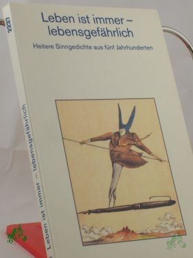 Artikelbild 1 des Artikels “Leben ist immer - lebensgefährlich : heitere Sinngedichte aus 5 Jahrhunderten / mit einem Nachw. hrsg. von Otto A. Böhmer “