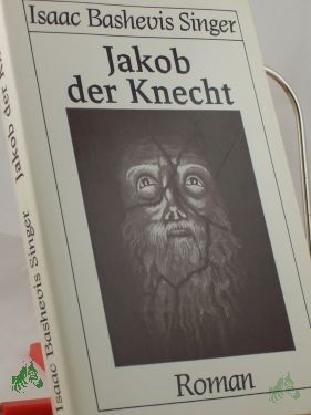 Artikelbild 1 des Artikels “Jakob der Knecht / Isaac Bashevis Singer. Dt. von Wolfgang von Einsiedel. Der vorliegenden Ausg. liegt d. amerikan. Buchfassung d. ursprüngl. jidd. geschriebenen, vom Autor später mit Cecil Hemley ins Engl. übers. Romans zugrunde “