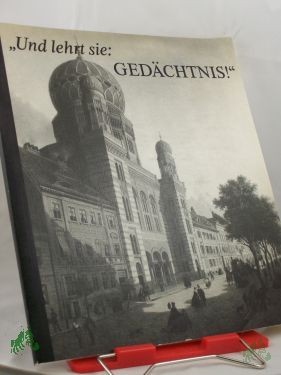 Product image 1 of the product “Und lehrt sie: Gedächtnis! : Zum Gedenken an d. faschist. Novemberpogrom vor 50 Jahren ; Berlin, Ephraim Palais, Eröffnung am 16. Okt. 1988 ; e. Ausstellung d. Ministeriums für Kultur u. d. Staatssekretärs für Kirchenfragen / in Zusammenarb ”