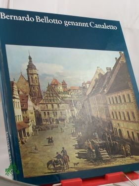 Product image 1 of the product “Bernardo Bellotto genannt Canaletto / Helena u. Stefan Kozakiewicz. Übers. von Renate Böning ”