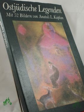 Product image 1 of the product “Ostjüdische Legenden / mit 52 Bildern von Anatoli L. Kaplan. Aus d. Jidd. übertr. von Alexander Eliasberg ”