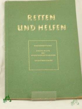 Product image 1 of the product “Retten und Helfen : Wasserrettung. Erste Hilfe bei Sportverletzungen. Sportmassage / Bruno Lange ; Schliep ; Sperling. Bearb. u. erg. ”