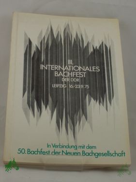 Product image 1 of the product “III. Drittes Internationales Bachfest der DDR in Verbindung mit dem {50. Fünfzigsten Bachfest der Neuen Bachgesellschaft : in Verbindung mit d. 50. Bachfest d. Neuen Bachges. ; Leipzig, 16. - 23. September 1975 / Veranst. Johann-Sebastian-B ”