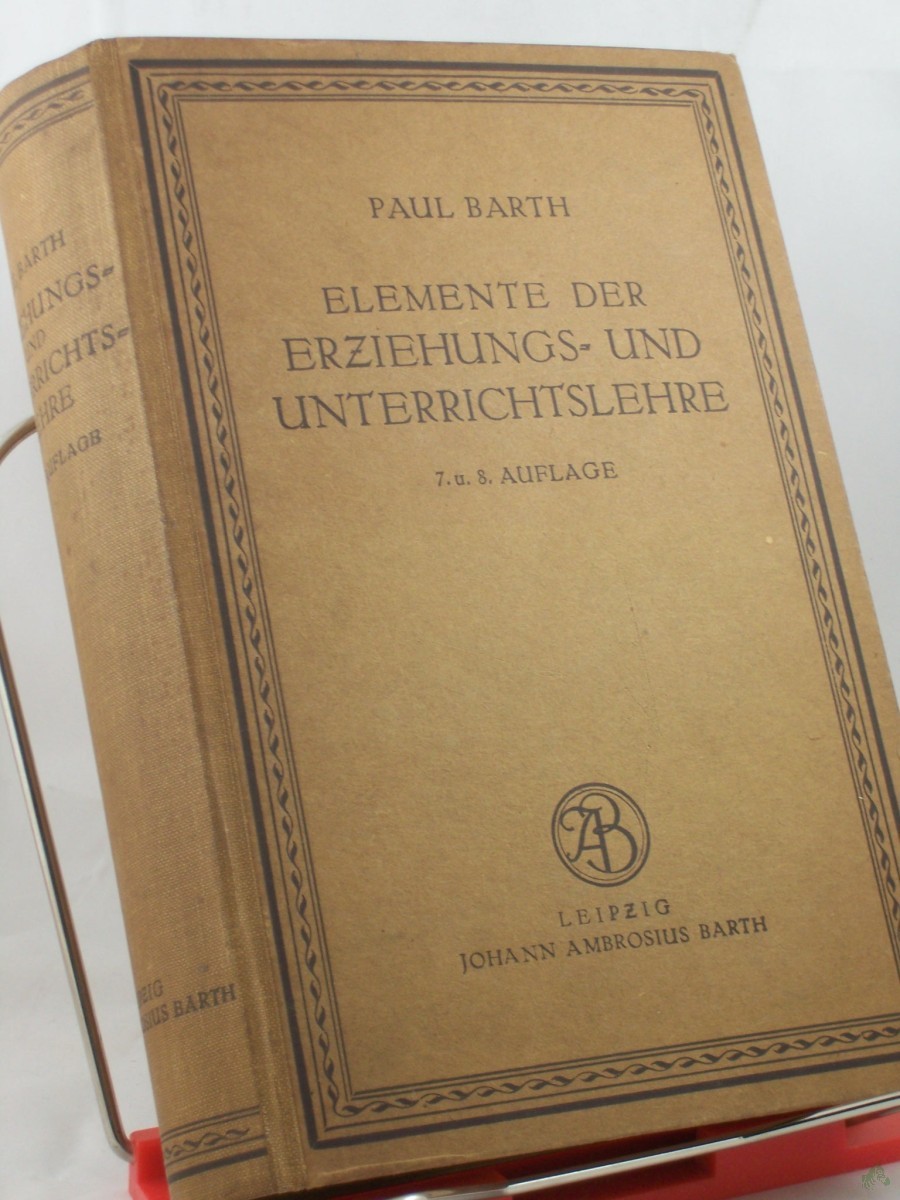 Artikelbild 1 des Artikels “Die Elemente der Erziehungs- und Unterrichtslehre : Auf Grund d. Psychologie u. d. Philosophie d. Gegenw. / dargest. von Paul Barth “