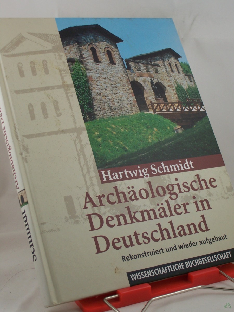 Product image 1 of the product “Archäologische Denkmäler in Deutschland : rekonstruiert und wieder aufgebaut / von Hartwig Schmidt ”