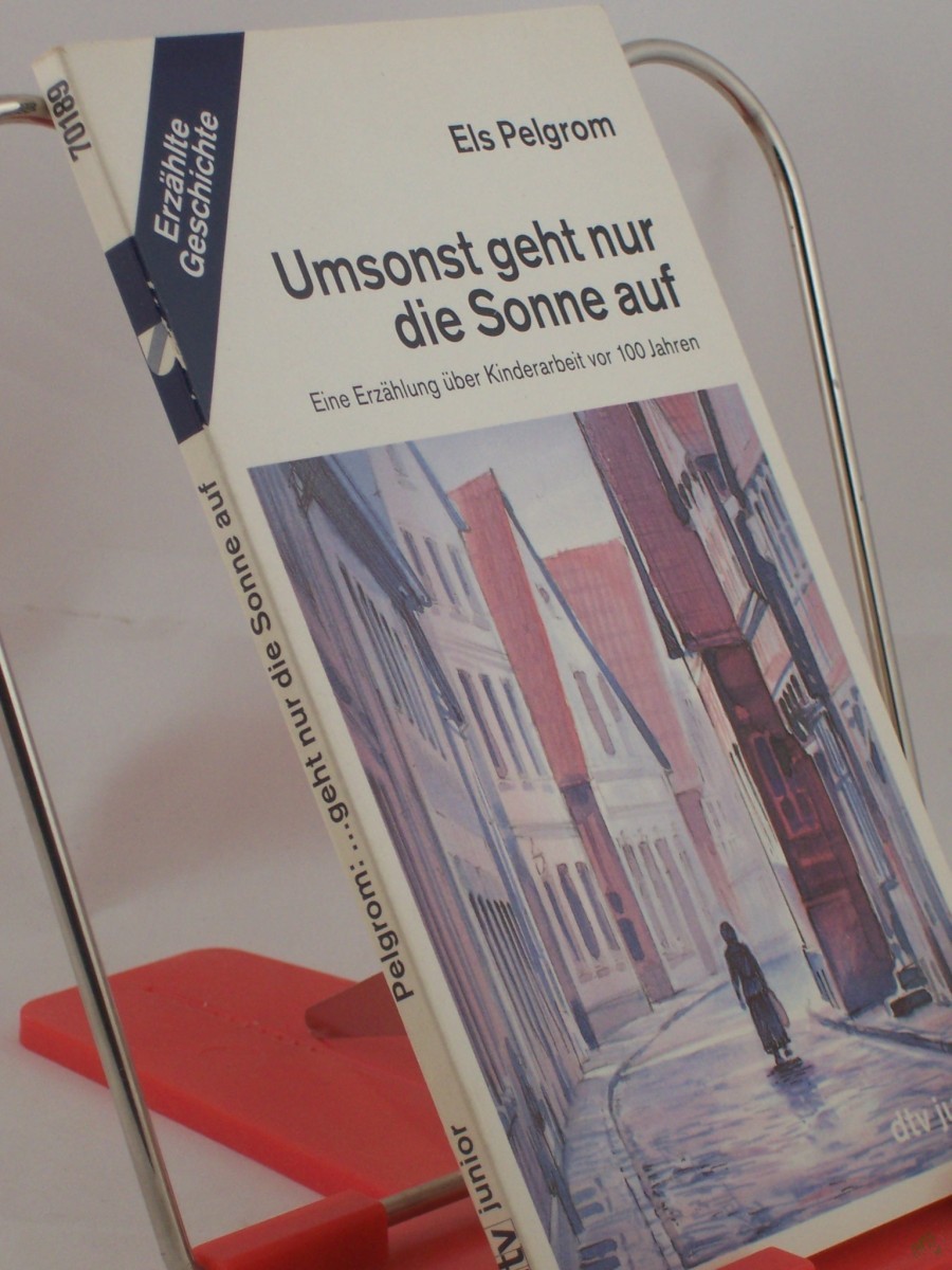 Product image 1 of the product “Umsonst geht nur die Sonne auf : eine Erzählung über Kinderarbeit vor 100 Jahren / Els Pelgrom. Mit Federzeichn. von Michael Olschowy. Aus dem Niederländ. von Jutta und Theodor A. Knust ”