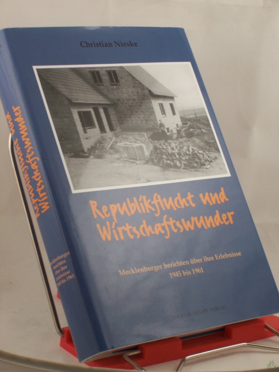 Product image 1 of the product “Republikflucht und Wirtschaftswunder : Mecklenburger berichten über ihre Erlebnisse 1945 bis 1961 / Christian Nieske ”