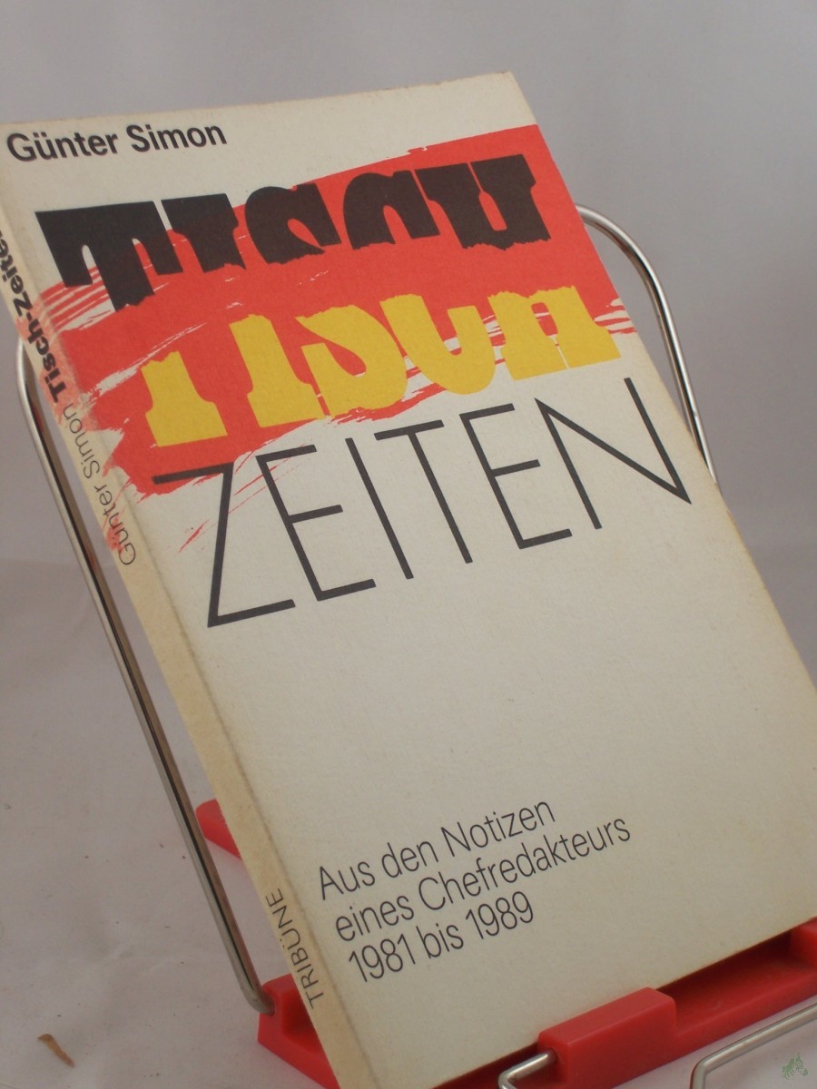 Artikelbild 1 des Artikels “Tisch-Zeiten : aus den Notizen eines Chefredakteurs 1981 bis 1989 / Günter Simon “