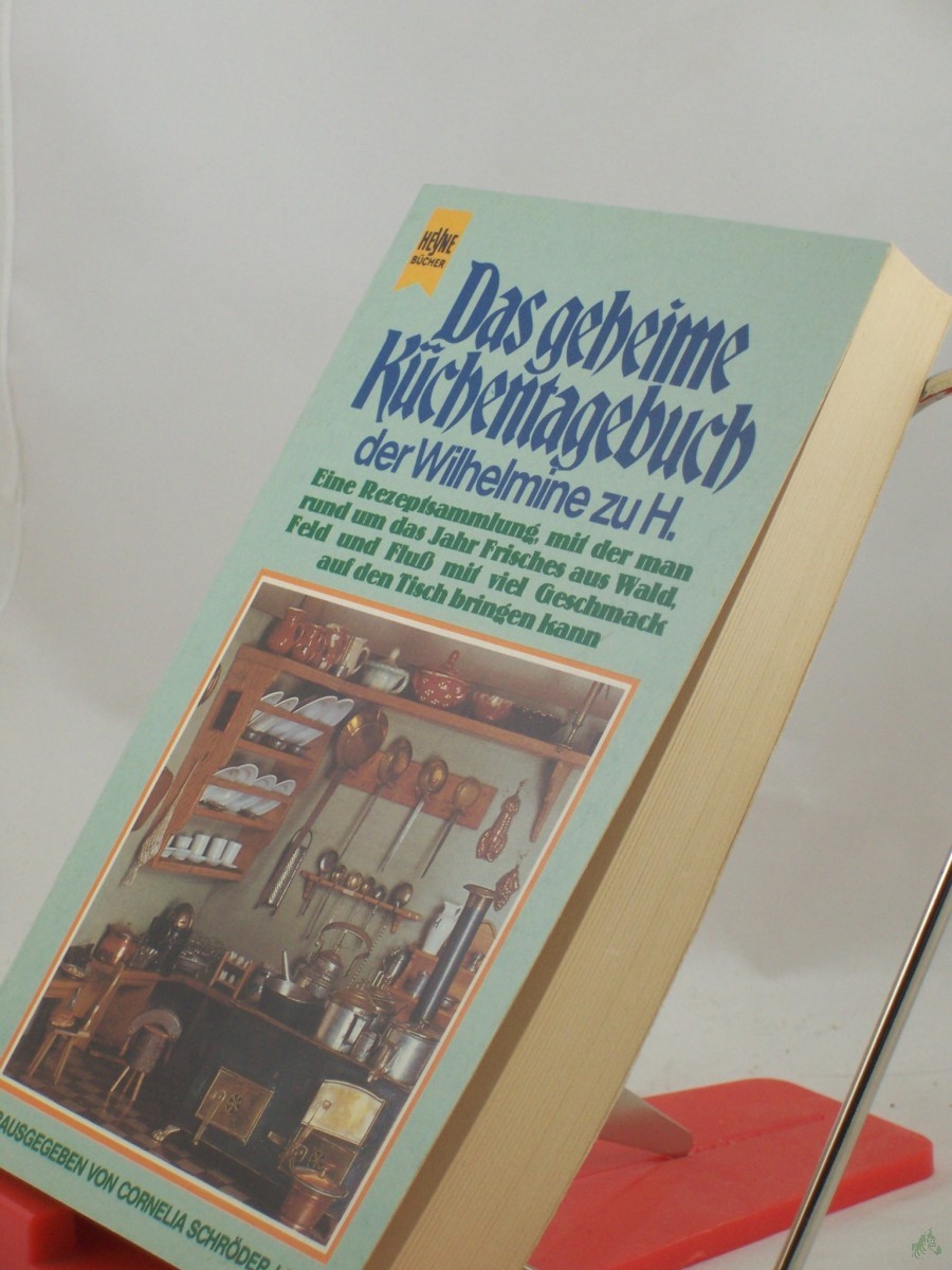 Artikelbild 1 des Artikels “Das geheime Küchentagebuch der Wilhelmine zu H. : e. Rezeptsammlung, mit d. man rund um d. Jahr Frisches aus Wald, Feld u. Fluss mit viel Geschmack auf d. Tisch bringen kann / hrsg. von Cornelia Schröder-Lipp “
