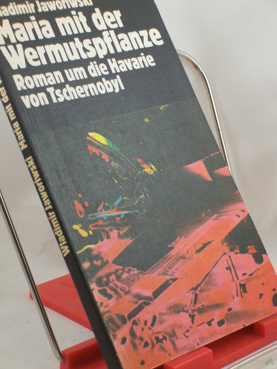 Artikelbild 1 des Artikels “Maria mit der Wermutspflanze : Roman um die Havarie von Tschernobyl / Wladimir Jaworiwski. Aus d. Russ. von Thea-Marianne Bobrowski “