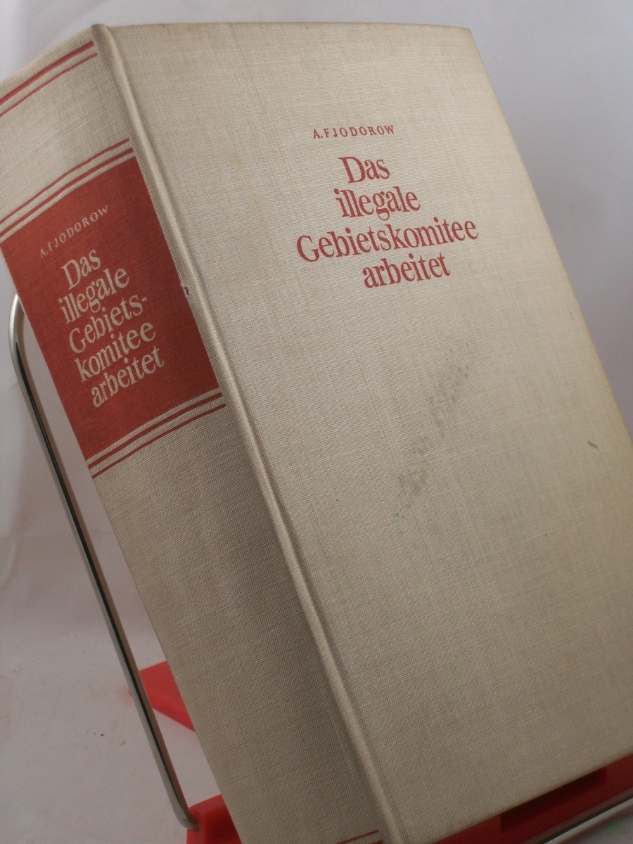 Product image 1 of the product “Das illegale Gebietskomitee arbeitet : Erlebnisbericht / Alexej Fjodorow. Literarisch bearb. von J. Bosnjazki. Aus d. Russ. übers. von Resi Winkelmann ”