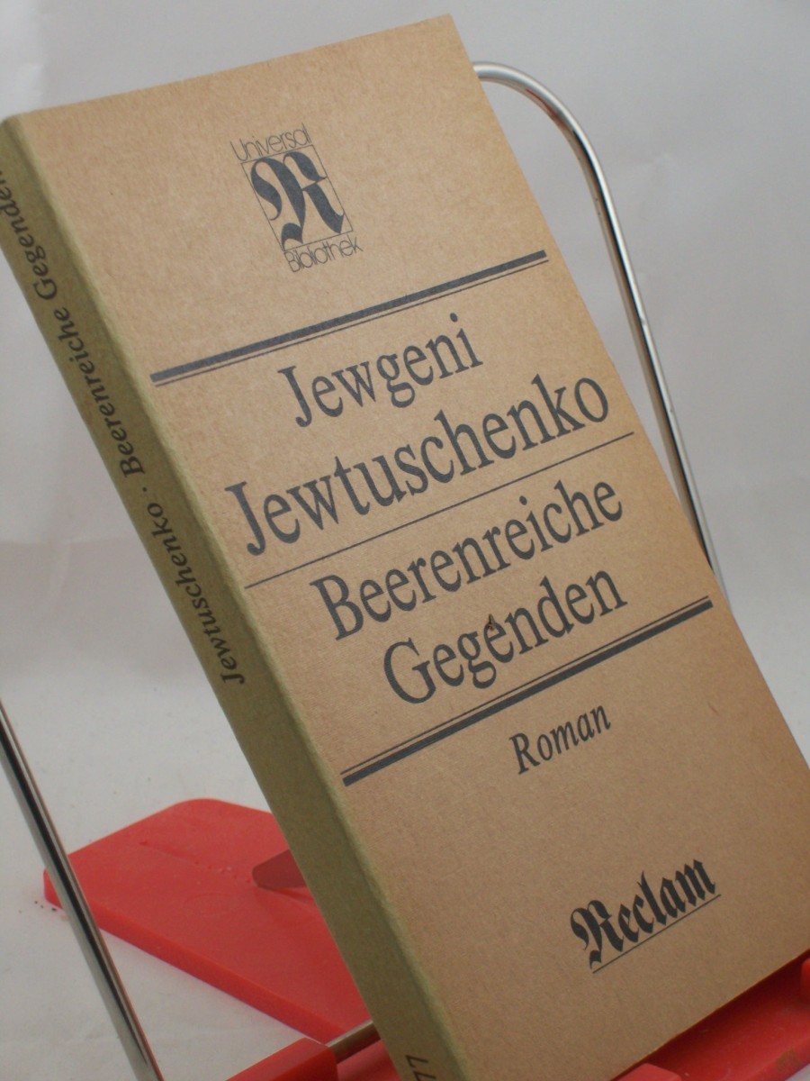 Product image 1 of the product “Beerenreiche Gegenden : Roman ; aus dem Russischen / Jewgeni Jewtuschenko. Übers. von Thomas Reschke ”