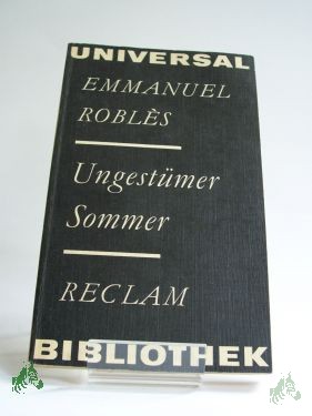 Product image 1 of the product “Ungestümer Sommer : aus d. Franz. / Emmanuel Robles. Übers. von Evelyne Kolnberger. Nachw. von Brigitte Sändig ”
