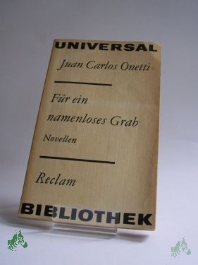 Product image 1 of the product “Für ein namenloses Grab : Novellen / Juan Carlos Onetti. Aus d. Span. von Ulrich Kunzmann. Nachw. von Inna Terterjan ”