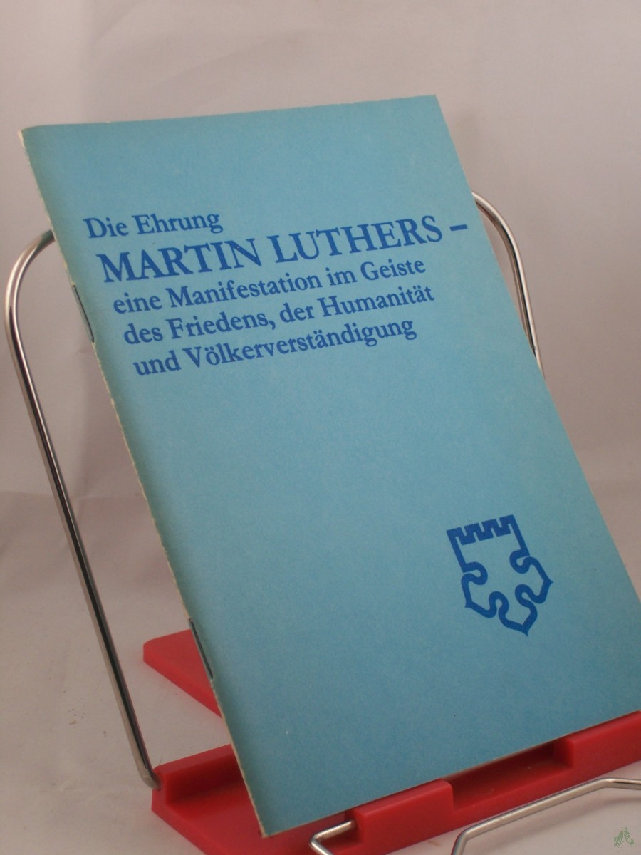 Product image 1 of the product “Die Ehrung Martin Luthers, eine Manifestation im Geiste des Friedens, der Humanität und Völkerverständigung : Tagung d. Arbeitsgruppe Christl. Kreise beim Nationalrat d. Nationalen Front d. DDR am 4. Okt. 1982 in Halle ; Arbeitsmaterial. ”