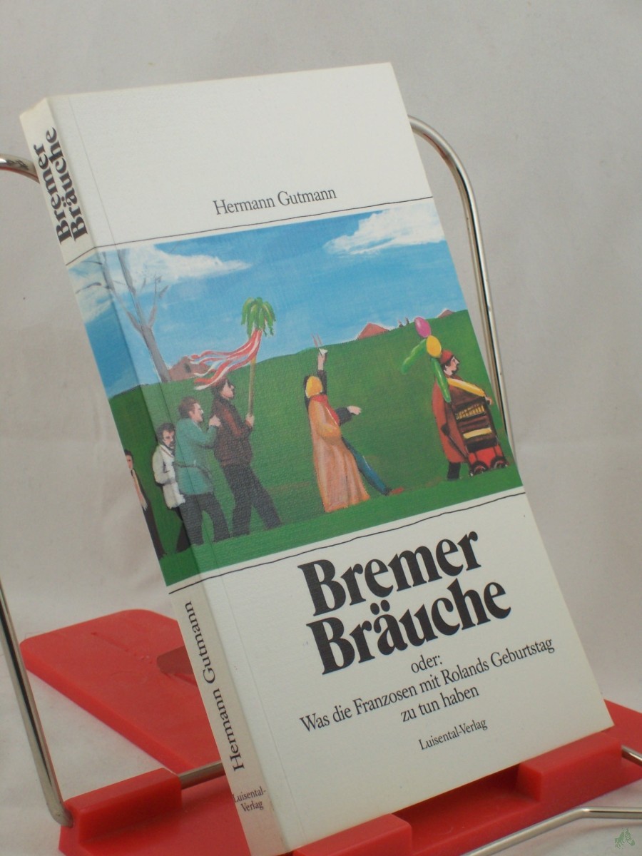 Artikelbild 1 des Artikels “Bremer Bräuche oder: Was die Franzosen mit Rolands Geburtstag zu tun haben / Hermann Gutmann “