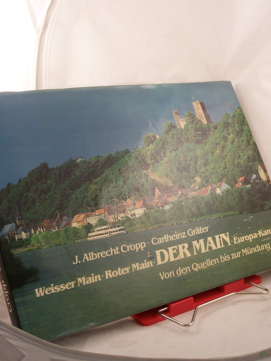 Artikelbild 1 des Artikels “Der Main : Weisser Main, Roter Main, Europa-Kanal ; von d. Quellen bis zur Mündung / J. Albrecht Cropp ; Carlheinz Gräter “