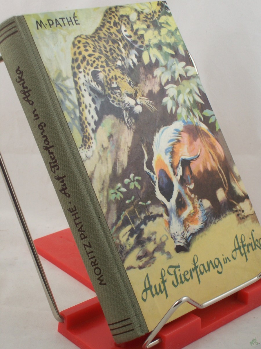 Product image 1 of the product “Auf Tierfang in Afrika / Moritz Pathe. Mit 45 Originalzeichngn d. Verf. ”