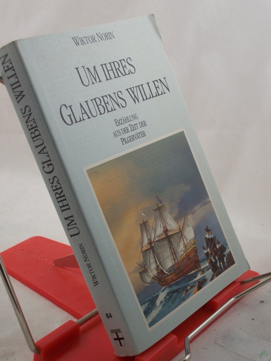 Artikelbild 1 des Artikels “Um ihres Glaubens willen : Erzählung aus d. Zeit d. Pilgerväter / Wiktor Norin. Aus d. Schwed. übertr. von Ehrhardt Neumann “