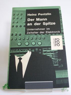Product image 1 of the product “Der Mann an der Spitze : Unternehmer im Zeitalter d. Elektronik / Heinz Pentzlin. Mit 12 Zeichn. von Wolfgang Hicks ”