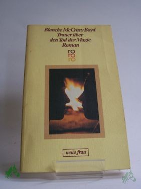 Product image 1 of the product “Trauer über den Tod der Magie / Blanche McCrary Boyd. Dt. von Manfred Ohl u. Hans Sartorius ”