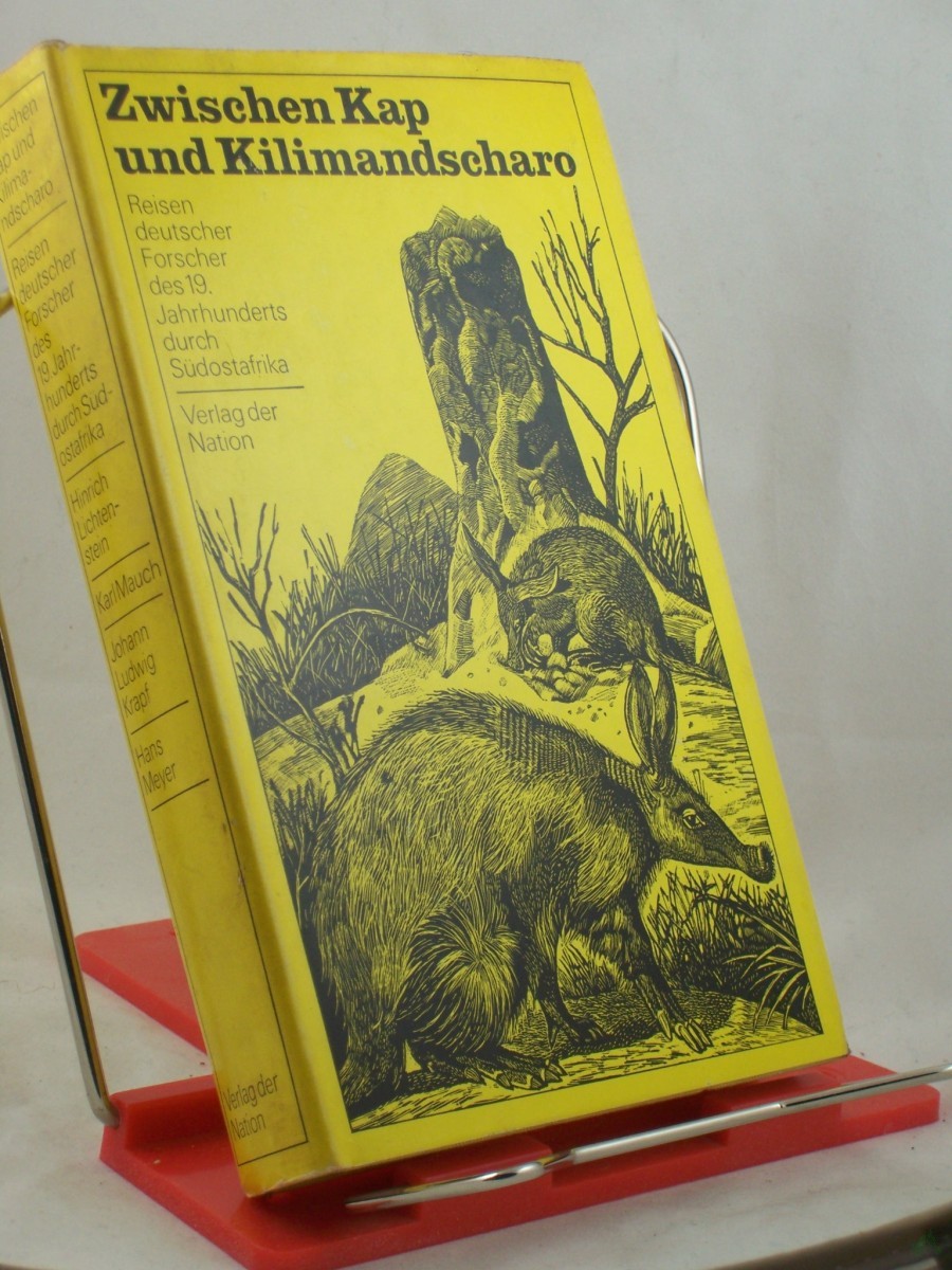Product image 1 of the product “Zwischen Kap und Kilimandscharo : Reisen dt. Forscher d. 19. Jahrhunderts durch Südostafrika / Hinrich Lichtenstein; Karl Mauch; Johann Ludwig Krapf; Hans Meyer. Ausgew. u. eingel. von Herbert Scurla. Illustrationen von Volker Pfüller ”