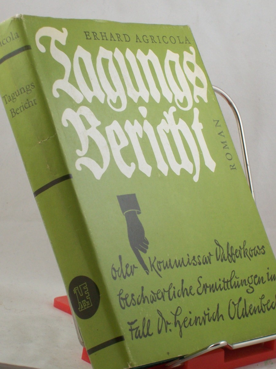 Product image 1 of the product “Tagungsbericht oder Kommissar Dabberkows beschwerliche Ermittlungen im Fall Doktor Heinrich Oldenbeck : Roman / Erhard Agricola ”