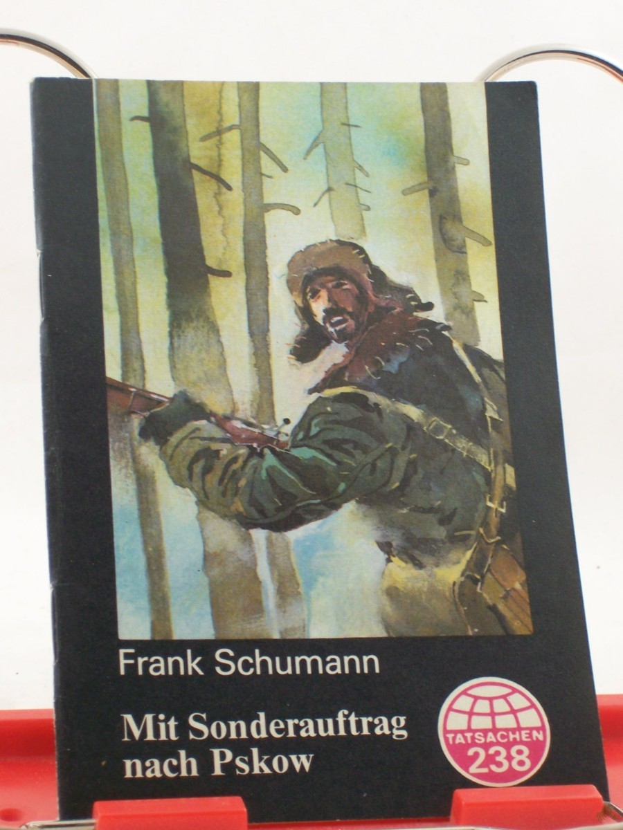 Artikelbild 1 des Artikels “Mit Sonderauftrag nach Pskow : Tatsachenerzählung / Frank Schumann “