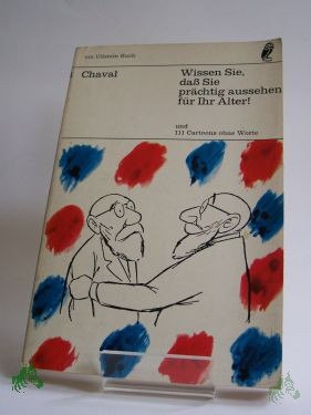 Artikelbild 1 des Artikels “Wissen Sie, dass Sie prächtig aussehen für Ihr Alter! und 111 Cartoons ohne Worte / Chaval “
