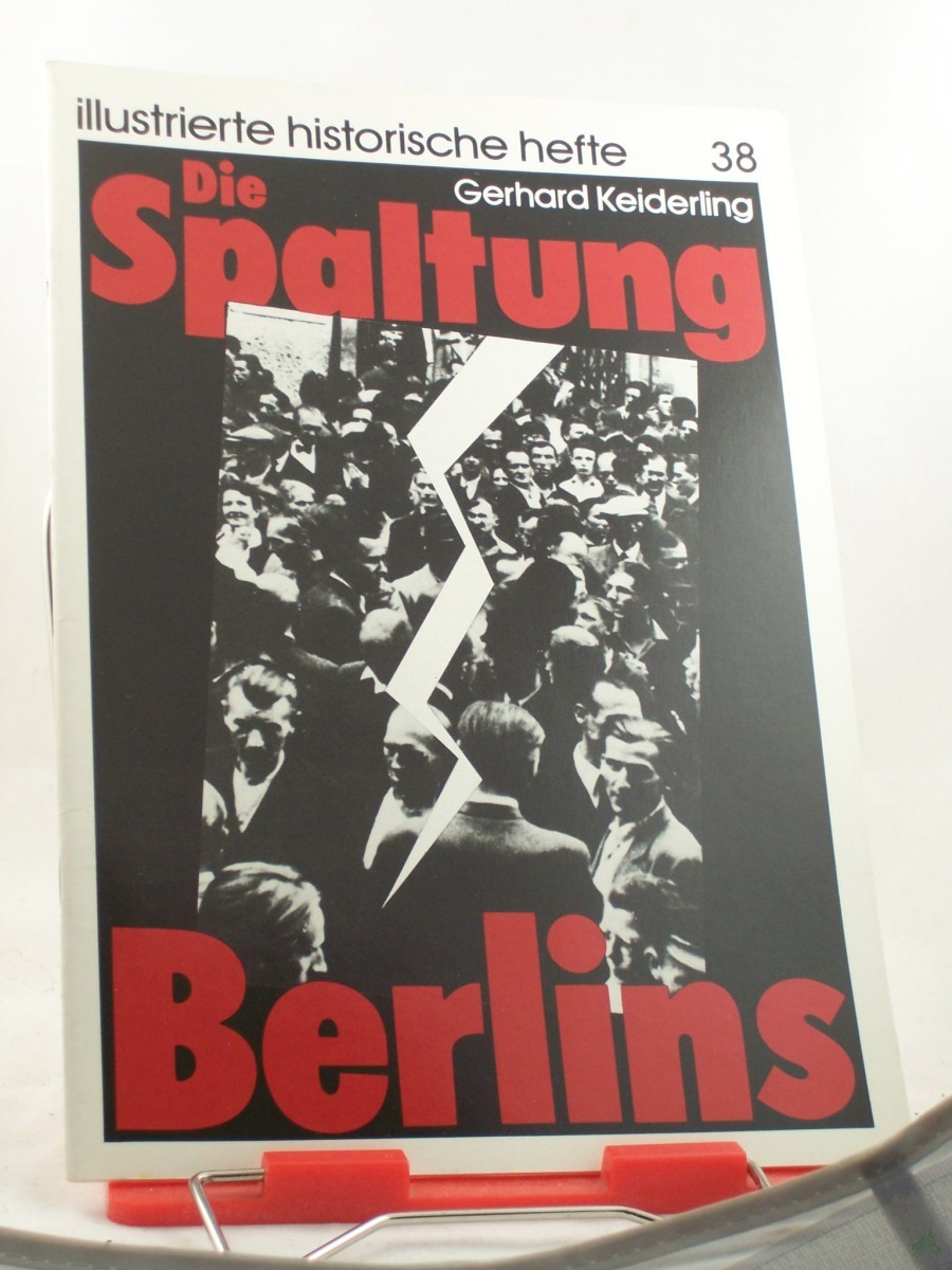 Product image 1 of the product “Die Spaltung Berlins / Gerhard Keiderling. Hrsg.: Zentralinst. für Geschichte d. Akad. d. Wiss. d. DDR ”