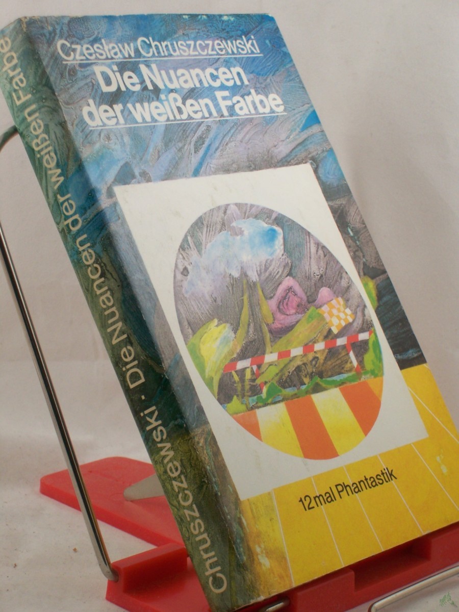 Product image 1 of the product “Die Nuancen der weissen Farbe : 12 mal Phantastik / Czes?aw Chruszczewski. Aus d. Poln. von Peter Ball u. Ursula Ciupek ”