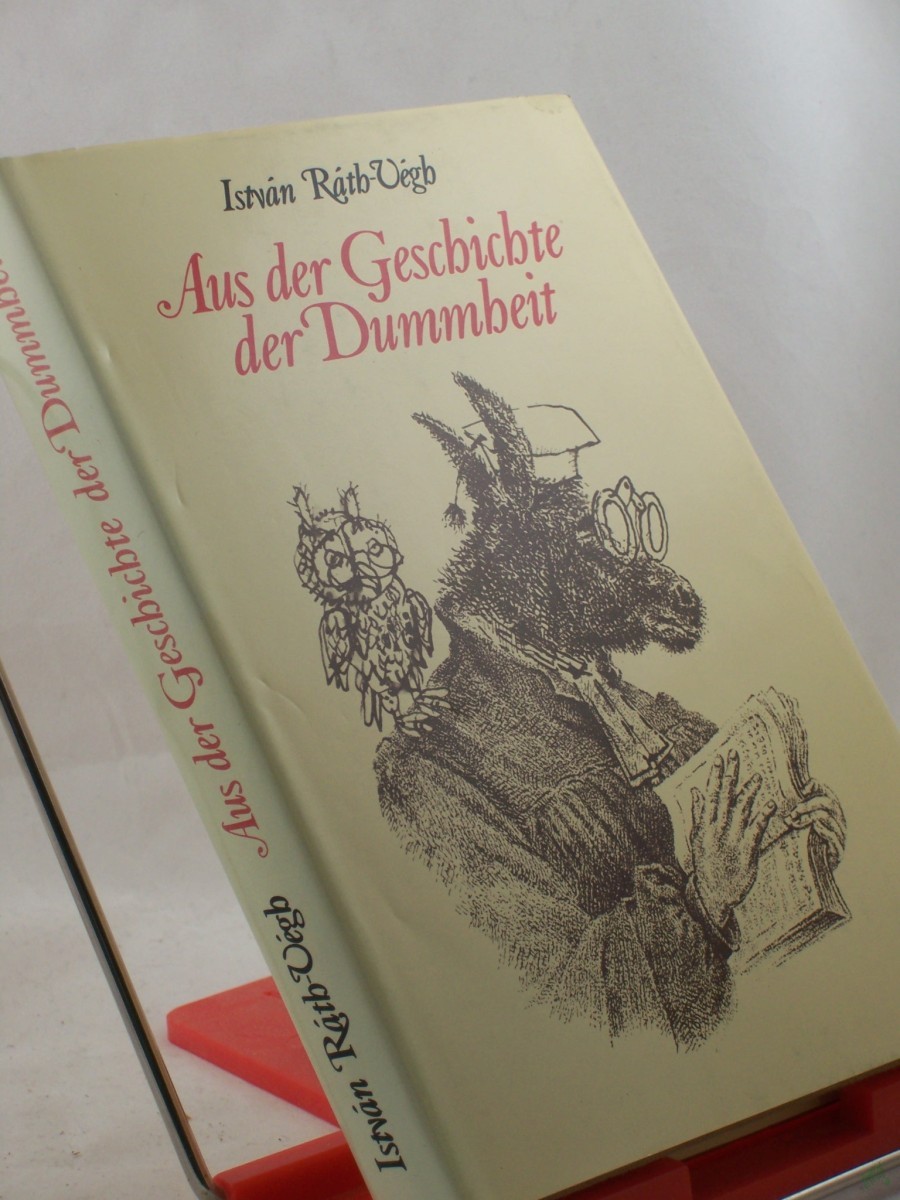 Product image 1 of the product “Aus der Geschichte der Dummheit / Istvan Rath-Vegh. Aus d. Ungar. übertr. von Ferenc Gottschlig ”