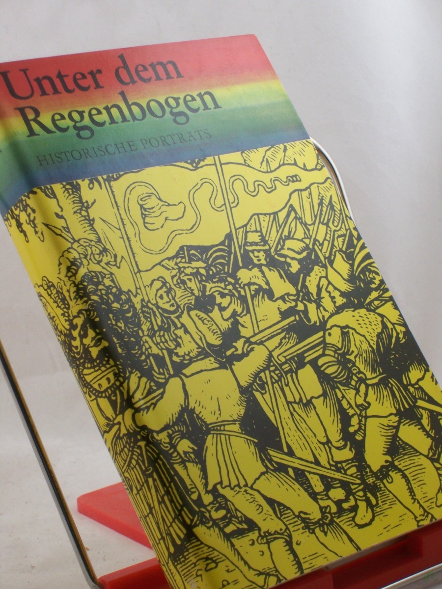 Artikelbild 1 des Artikels “Unter dem Regenbogen : histor. Portr. zur dt. frühbürgerl. Revolution / Akad. d. Wiss. d. DDR, Zentralinst. für Geschichte. Hrsg. von Helmut Bock ; Marianne Thoms “