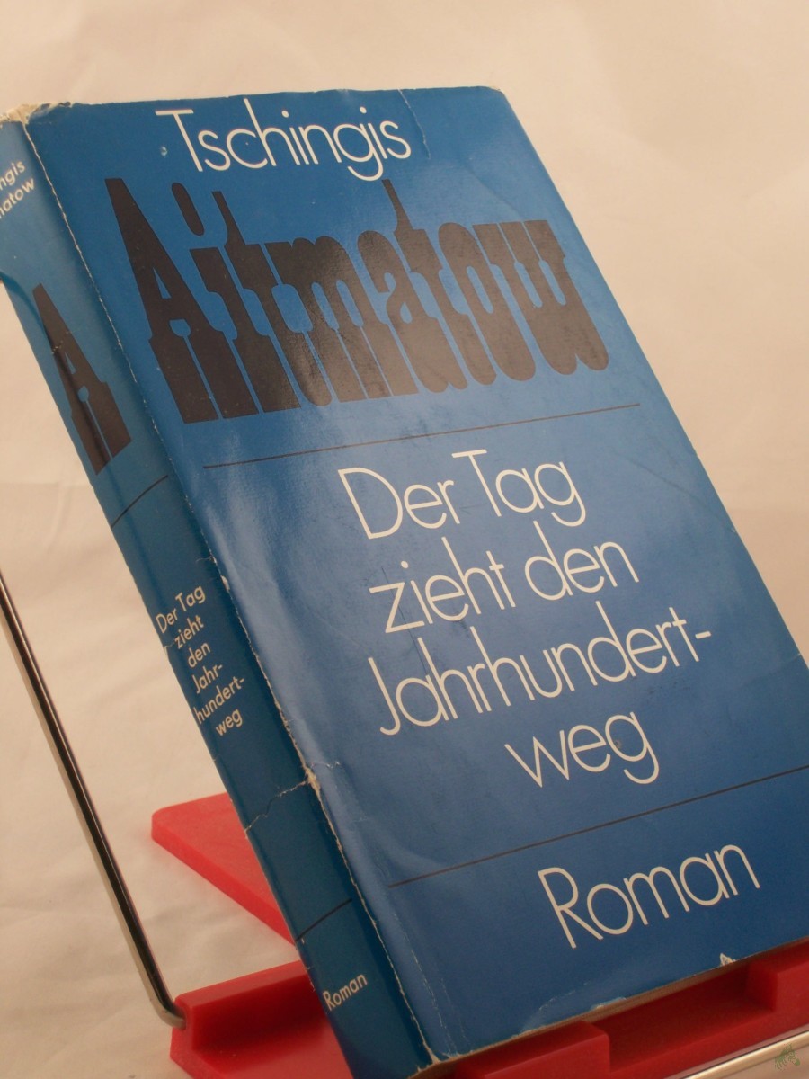 Artikelbild 1 des Artikels “Der Tag zieht den Jahrhundertweg : Roman / Tschingis Aitmatow. Aus d. Russ. von Charlotte Kossuth “