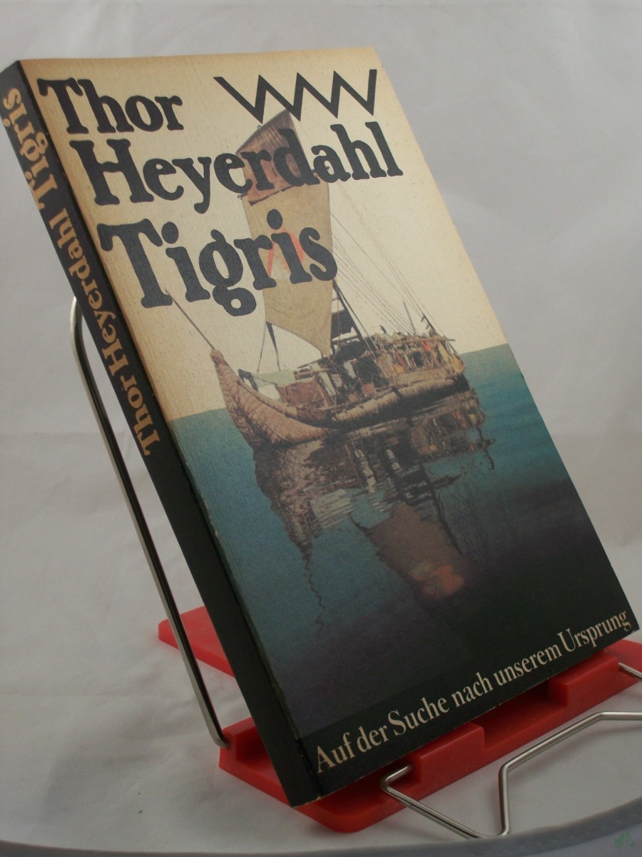 Artikelbild 1 des Artikels “Tigris : auf d. Suche nach unserem Ursprung / Thor Heyerdahl. Aus d. Engl. von Wolfgang Rhiel “