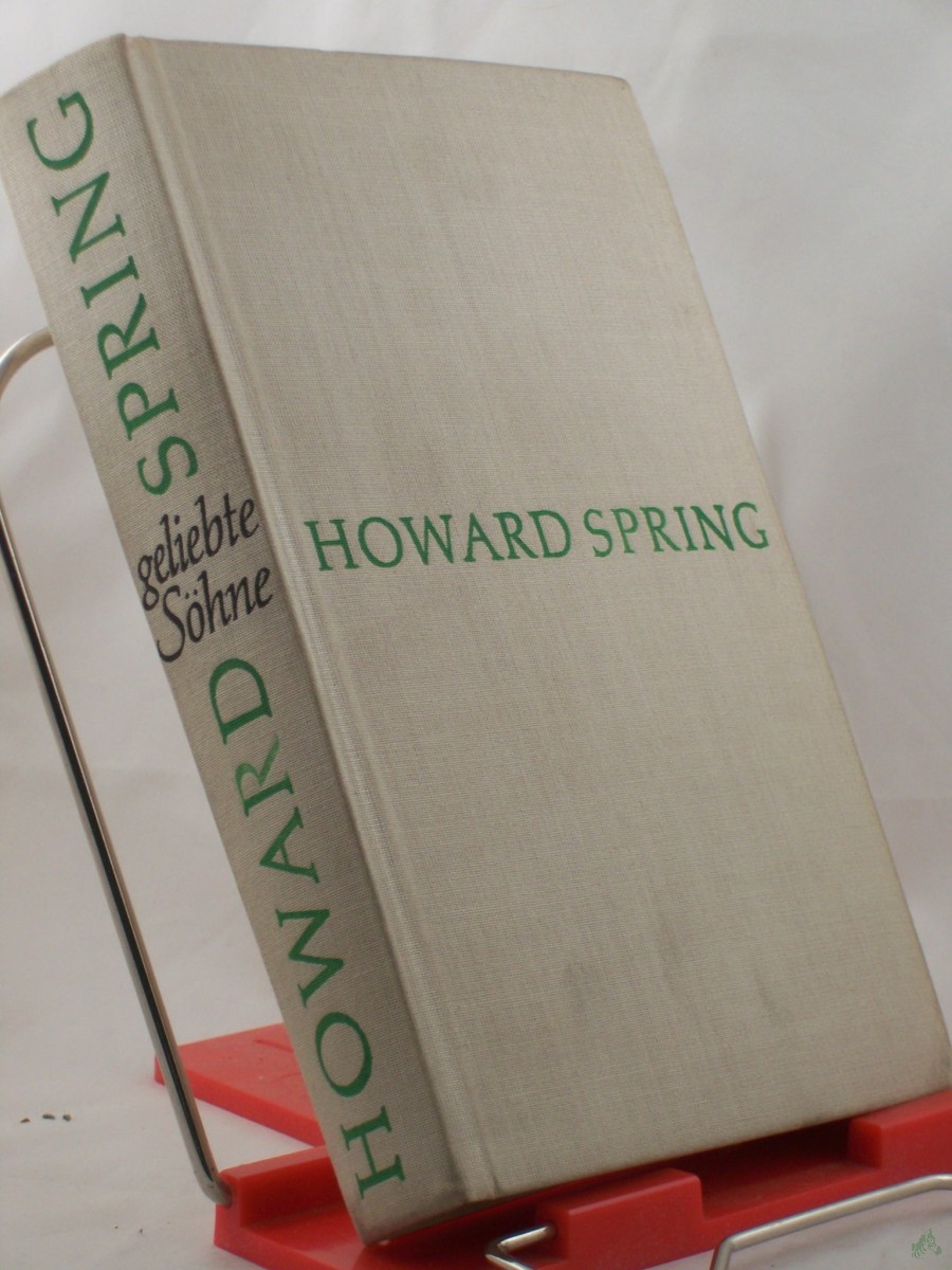Product image 1 of the product “Geliebte Söhne : Roman / Howard Spring. Aus d. Engl. von Hans Thomas ”