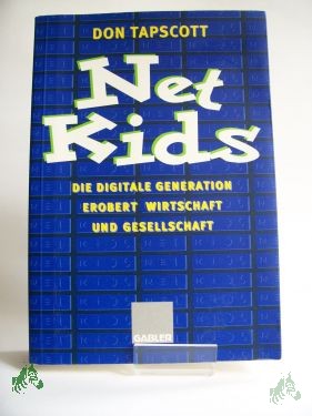 Product image 1 of the product “Net kids : die digitale Generation erobert Wirtschaft und Gesellschaft / Don Tapscott. Aus dem Amerikan. von Regina Berger ”
