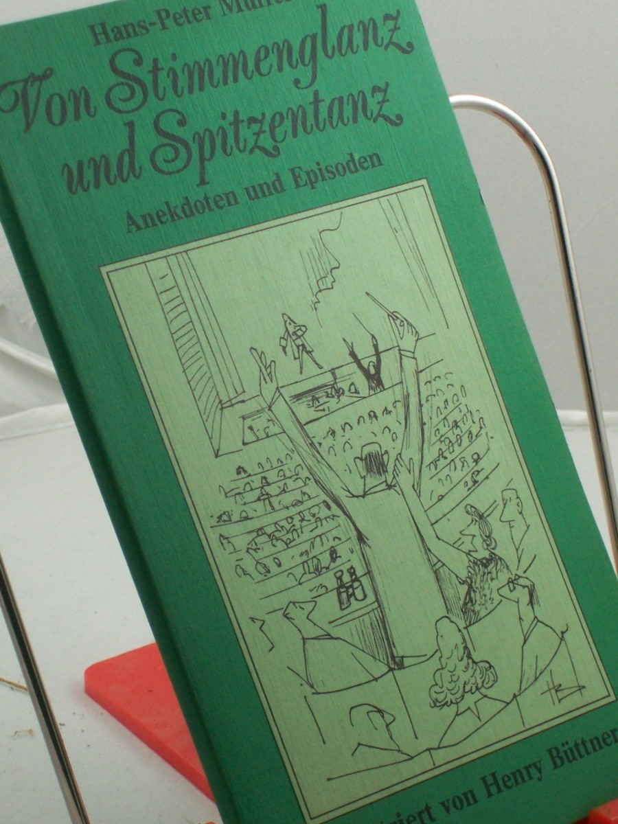 Artikelbild 1 des Artikels “Von Stimmenglanz und Spitzentanz : Anekdoten u. Episoden aus Oper, Operette, Musical, Ballett / Hans-Peter Müller. Mit 50 Illustrationen von Henry Büttner “