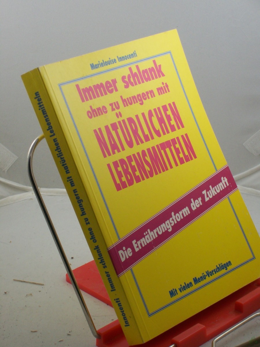 Artikelbild 1 des Artikels “Immer schlank ohne zu hungern mit natürlichen Lebensmitteln : mit vielen Menü-Vorschlägen ; die Ernährungsform der Zukunft / Marielouise Innocenti “